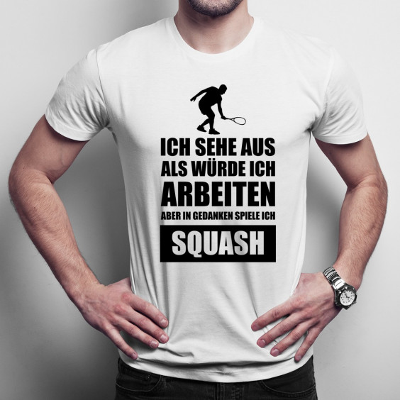 In Gedanken spiele ich Squash