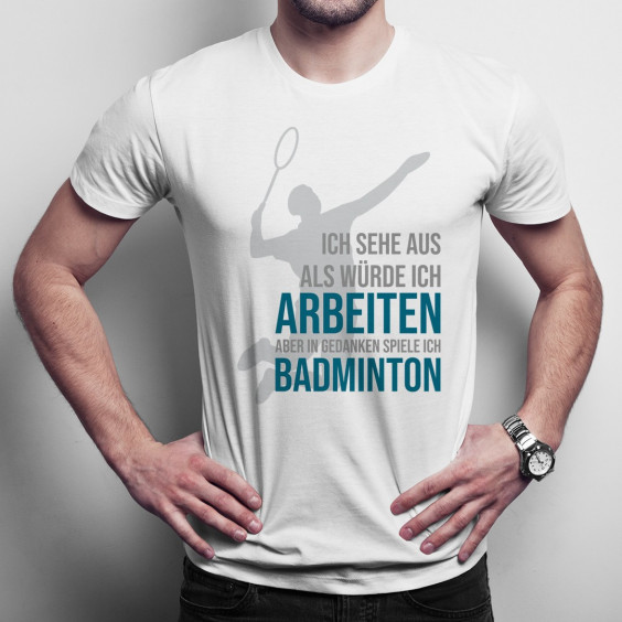In Gedanken spiele ich Badminton