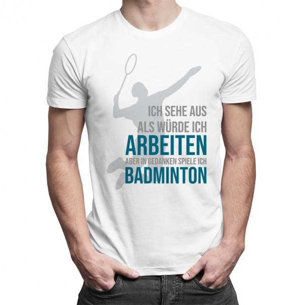 In Gedanken spiele ich Badminton
