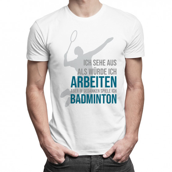 In Gedanken spiele ich Badminton