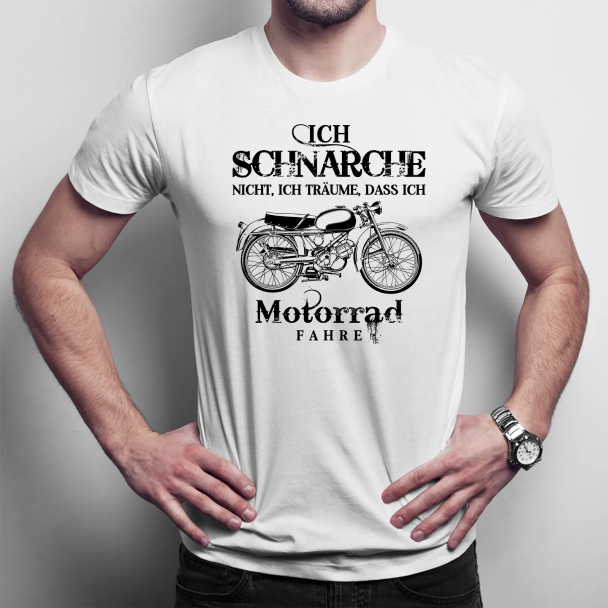 Ich schnarche nicht, ich träume, dass ich Motorrad fahre - Herren t-shirt  mit Aufdruck