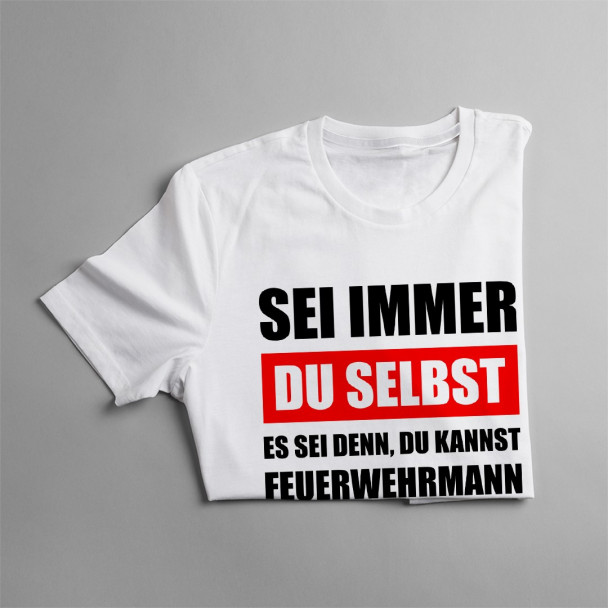 Sei immer Feuerwehrmann