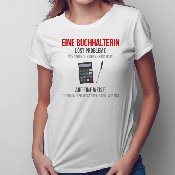 Eine Buchhalterin löst Probleme, von denen Du keine Ahnung hast, auf eine Weise, die Du nicht zu verstehen in der Lage bist