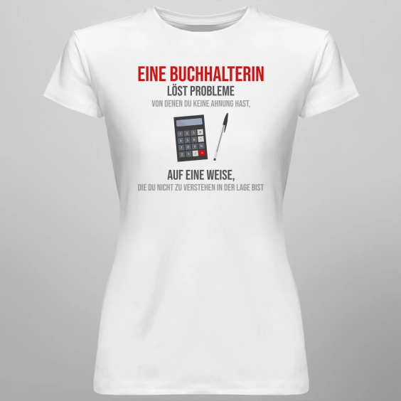 Eine Buchhalterin löst Probleme, von denen Du keine Ahnung hast, auf eine Weise, die Du nicht zu verstehen in der Lage bist