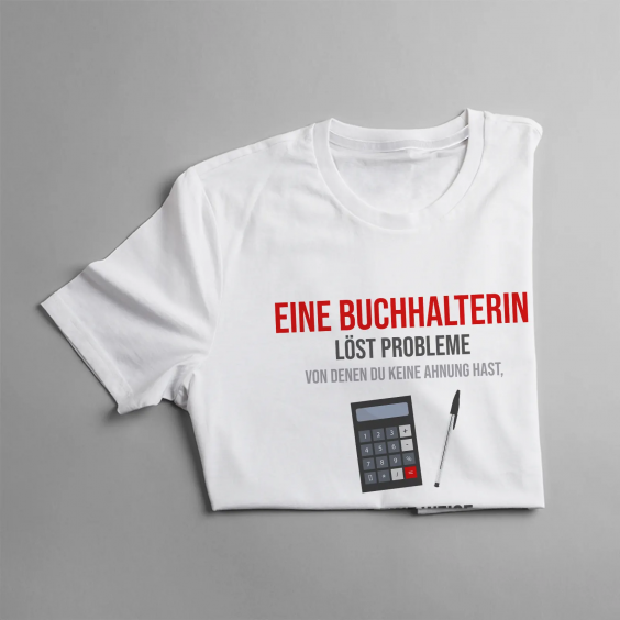 Eine Buchhalterin löst Probleme, von denen Du keine Ahnung hast, auf eine Weise, die Du nicht zu verstehen in der Lage bist