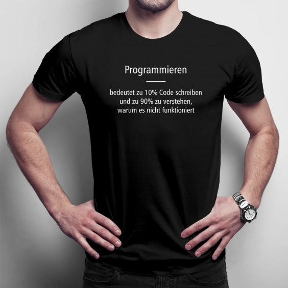 Programmieren bedeutet zu 10% Code schreiben und zu 90% zu verstehen, warum es nicht funktioniert