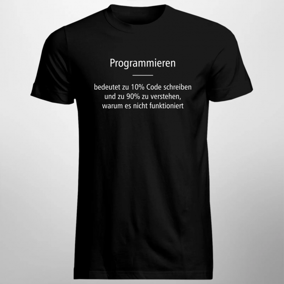 Programmieren bedeutet zu 10% Code schreiben und zu 90% zu verstehen, warum es nicht funktioniert