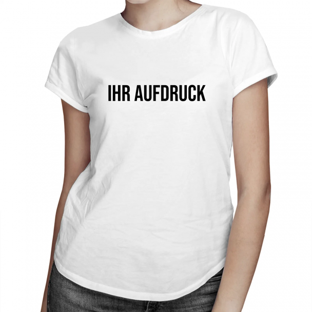 T-Shirt mit eigenem Aufdruck - für Damen