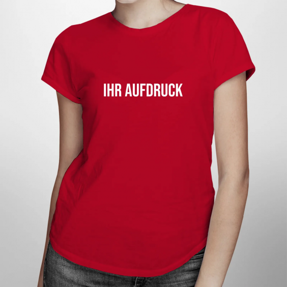 T-Shirt mit eigenem Aufdruck - für Damen