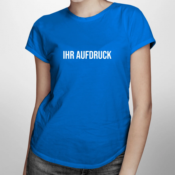 T-Shirt mit eigenem Aufdruck - für Damen