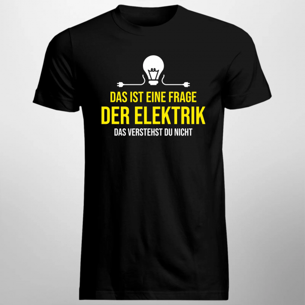 Das ist eine Frage der Elektrik, das verstehst Du nicht Das ist eine Frage der Elektrik, das verstehst Du nicht