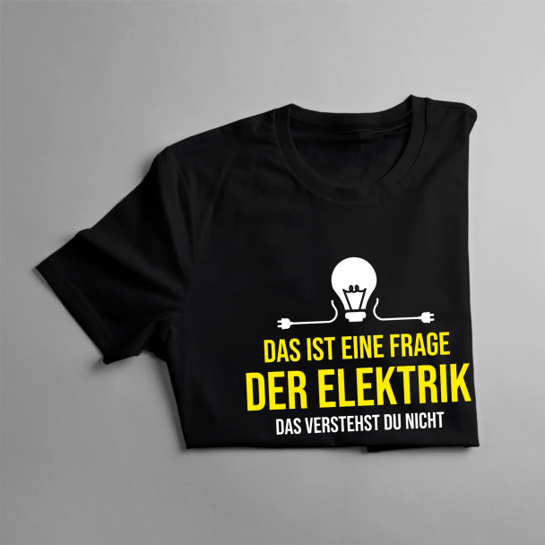 Das ist eine Frage der Elektrik, das verstehst Du nicht Das ist eine Frage der Elektrik, das verstehst Du nicht