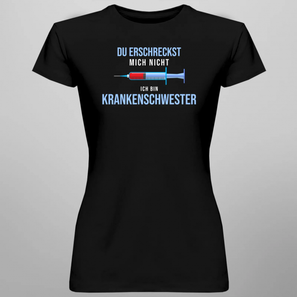 Du erschreckst mich nicht, ich bin Krankenschwester
