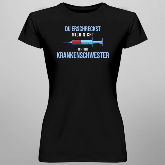 Du erschreckst mich nicht, ich bin Krankenschwester