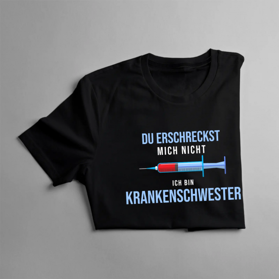 Du erschreckst mich nicht, ich bin Krankenschwester