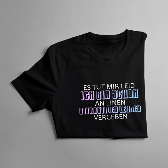 Es tut mir leid. Ich bin schon an einen attraktiven Lehrer vergeben