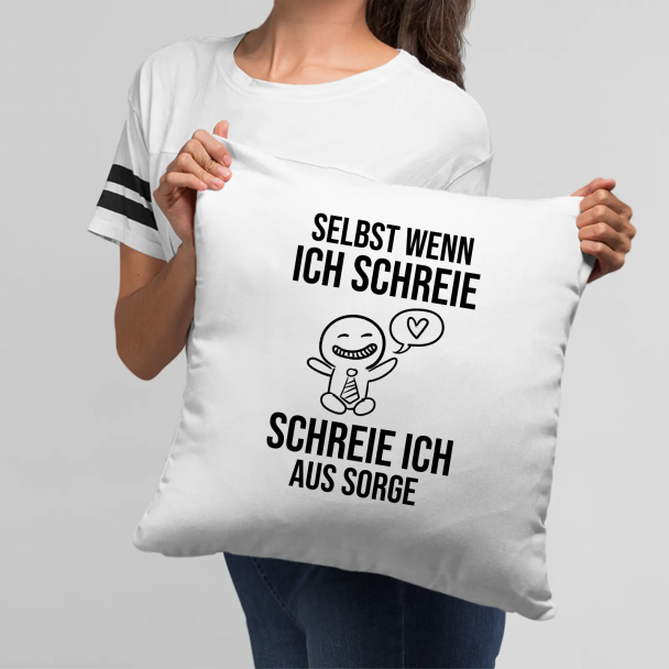 Selbst wenn ich schreie, schreie ich aus Sorge Selbst wenn ich schreie, schreie ich aus Sorge