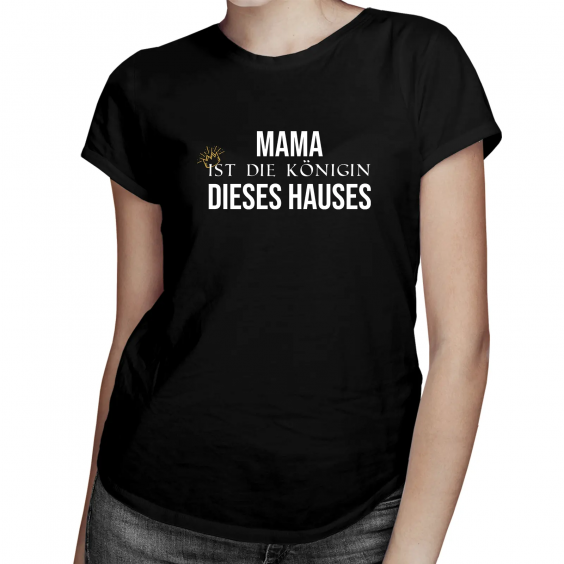 Mama ist die Königin dieses Hauses