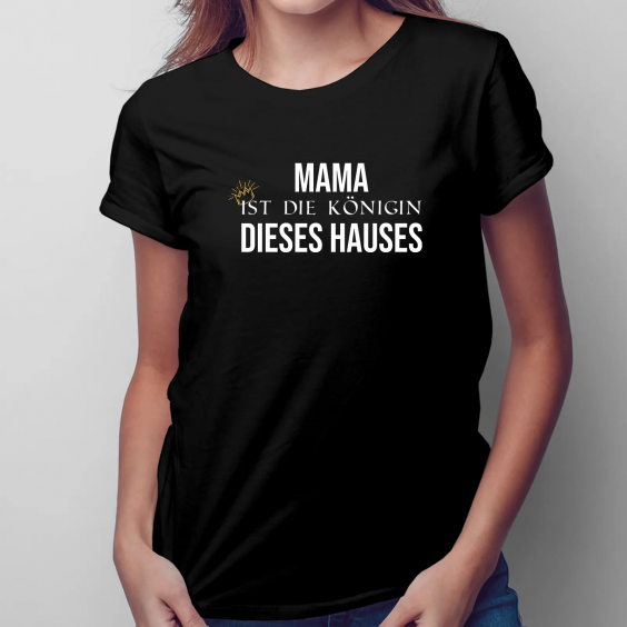 Mama ist die Königin dieses Hauses