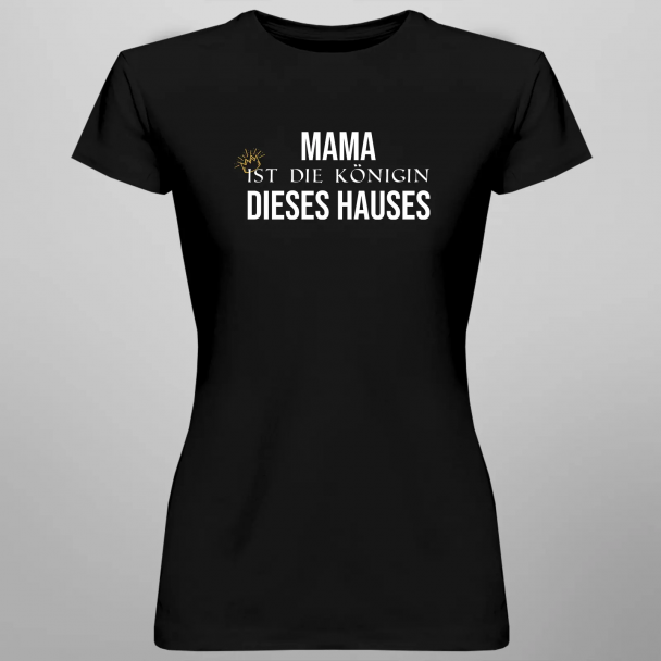 Mama ist die Königin dieses Hauses
