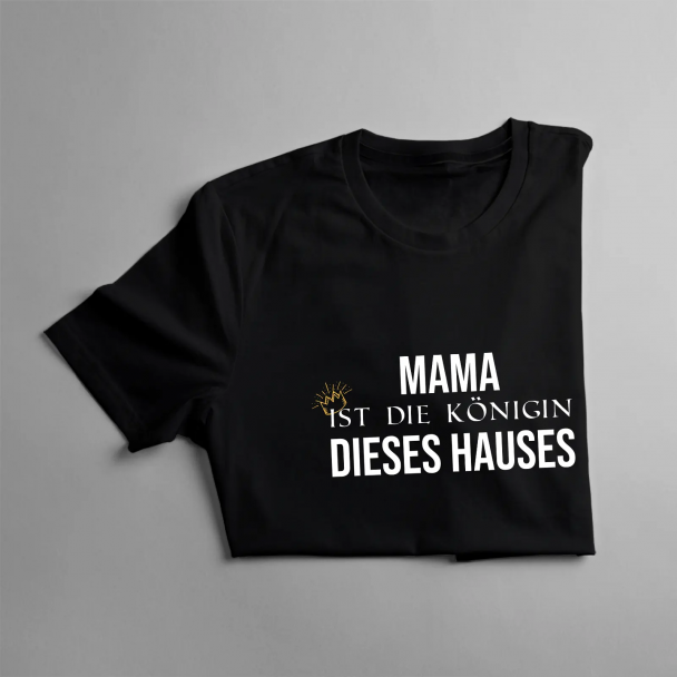 Mama ist die Königin dieses Hauses