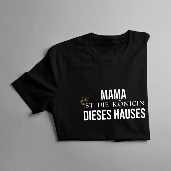 Mama ist die Königin dieses Hauses