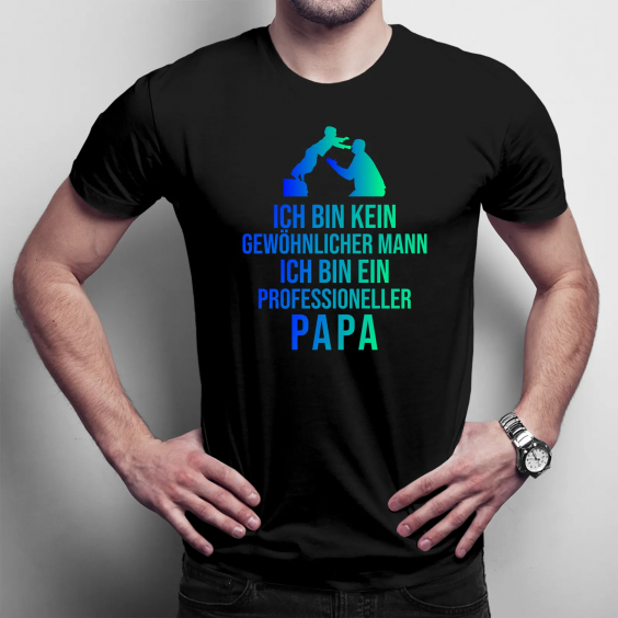 Ich bin kein gewöhnlicher Mann, ich bin ein professioneller Papa