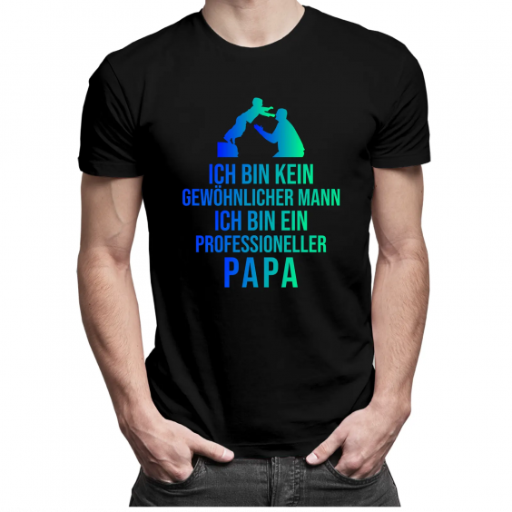 Ich bin kein gewöhnlicher Mann, ich bin ein professioneller Papa