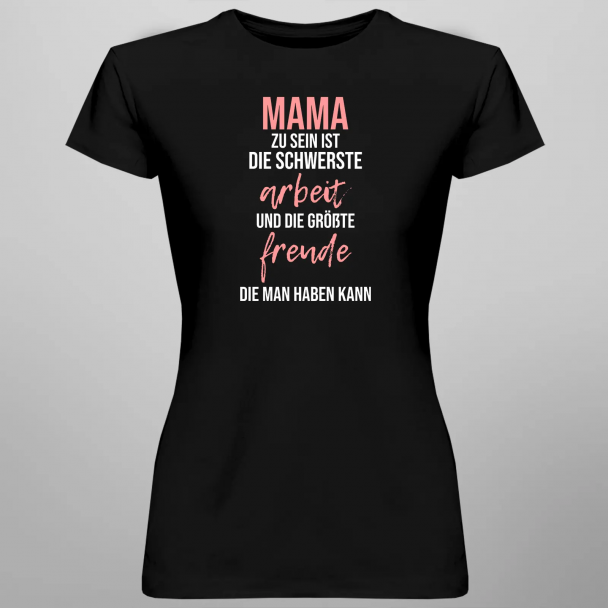 Mama zu sein ist die schwerste Arbeit und die größte Freude, die man haben kann