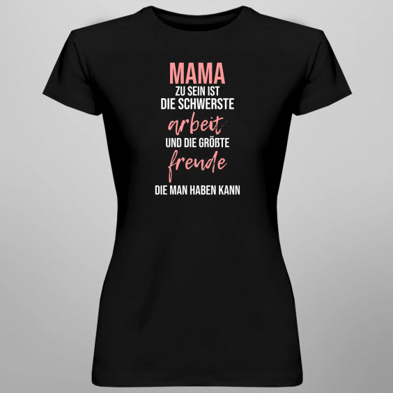 Mama zu sein ist die schwerste Arbeit und die größte Freude, die man haben kann