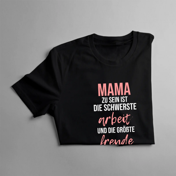 Mama zu sein ist die schwerste Arbeit und die größte Freude, die man haben kann