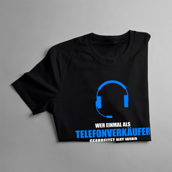 Wer einmal als Telefonverkäufer - Herren t-shirt mit Aufdruck