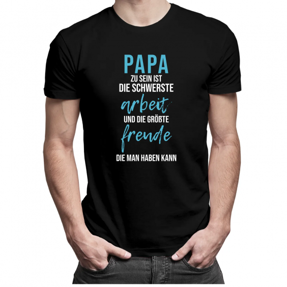 Papa zu sein ist die schwerste Arbeit und die größte Freude, die man haben kann