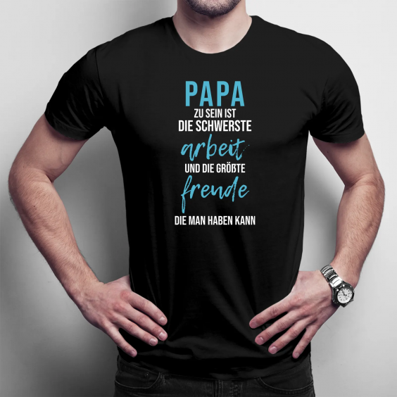 Papa zu sein ist die schwerste Arbeit und die größte Freude, die man haben kann