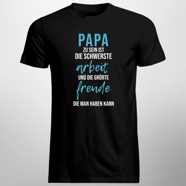 Papa zu sein ist die schwerste Arbeit und die größte Freude, die man haben kann