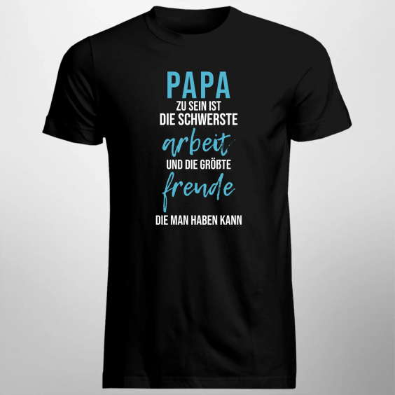 Papa zu sein ist die schwerste Arbeit und die größte Freude, die man haben kann