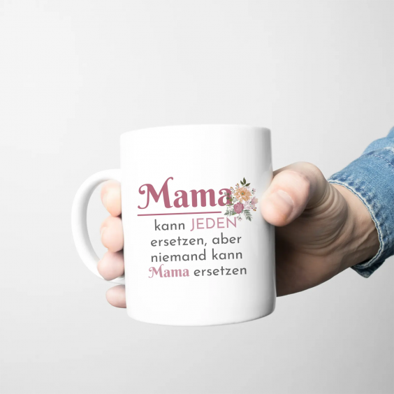 Mama kann jeden ersetzen, aber niemand kann Mama ersetzen