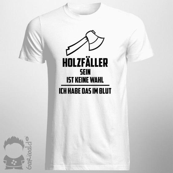 Holzfäller sein ist keine Wahl - Herren t-shirt mit Aufdruck