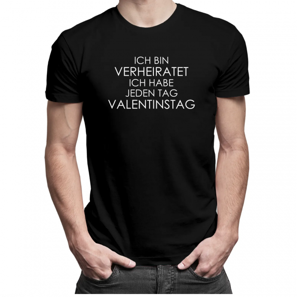 Ich bin verheiratet - ich habe jeden Tag Valentinstag Ich bin verheiratet - ich habe jeden Tag Valentinstag