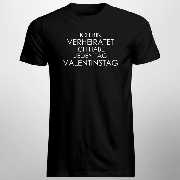 Ich bin verheiratet - ich habe jeden Tag Valentinstag Ich bin verheiratet - ich habe jeden Tag Valentinstag