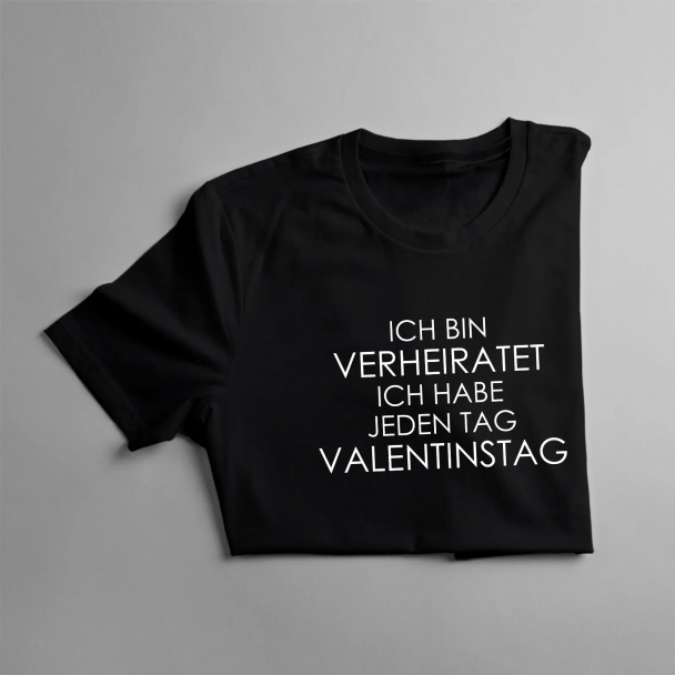Ich bin verheiratet - ich habe jeden Tag Valentinstag Ich bin verheiratet - ich habe jeden Tag Valentinstag