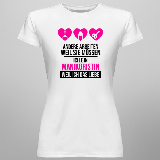 Ich bin Maniküristin weil ich das liebe - Damen t-shirt mit Aufdruck