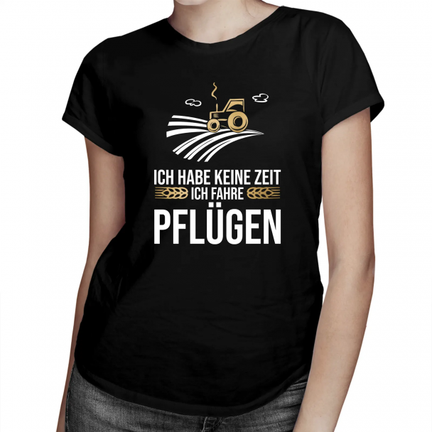 Ich habe keine Zeit, ich fahre pflügen Ich habe keine Zeit, ich fahre pflügen