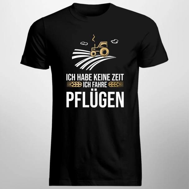Ich habe keine Zeit, ich fahre pflügen Ich habe keine Zeit, ich fahre pflügen