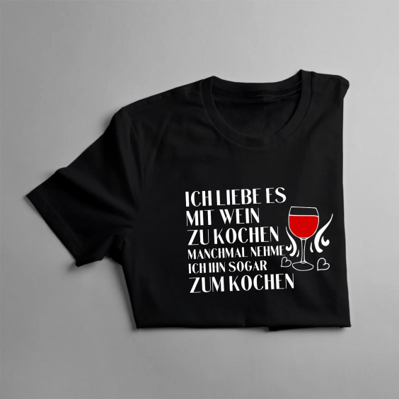 Ich liebe es, mit Wein zu kochen, manchmal nehme ich ihn sogar zum Kochen