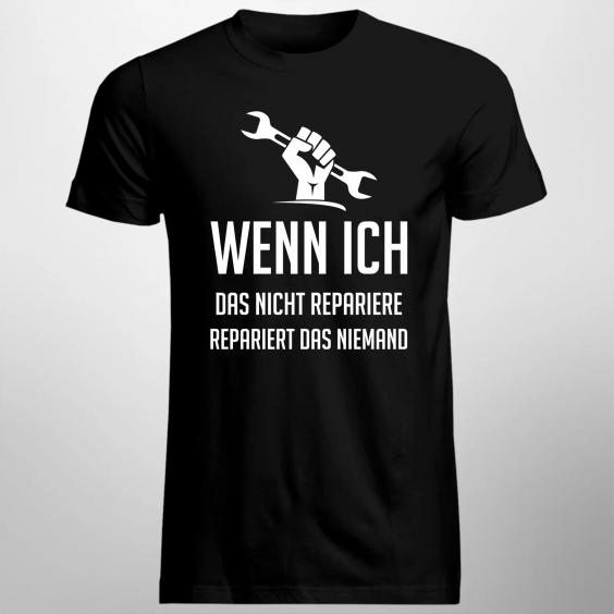 Wenn ich das nicht Repariere, repariert das niemand