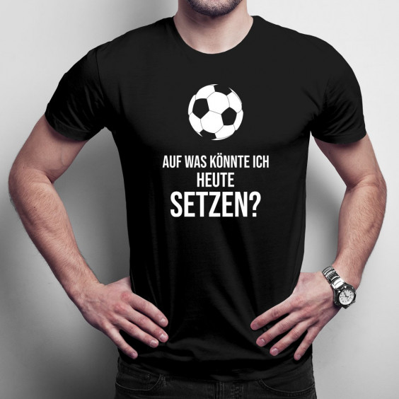 Auf was könnte ich heute setzen?  - Herren  t-shirt