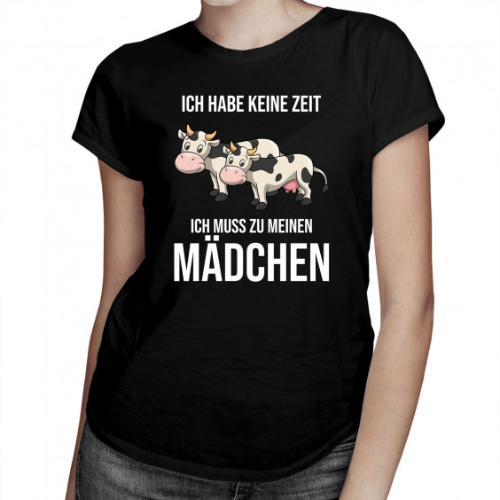 Ich habe keine Zeit, ich muss zu meinen Mädchen (Kühen)