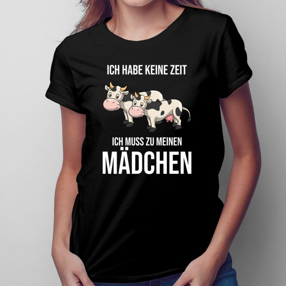 Ich habe keine Zeit, ich muss zu meinen Mädchen (Kühen)