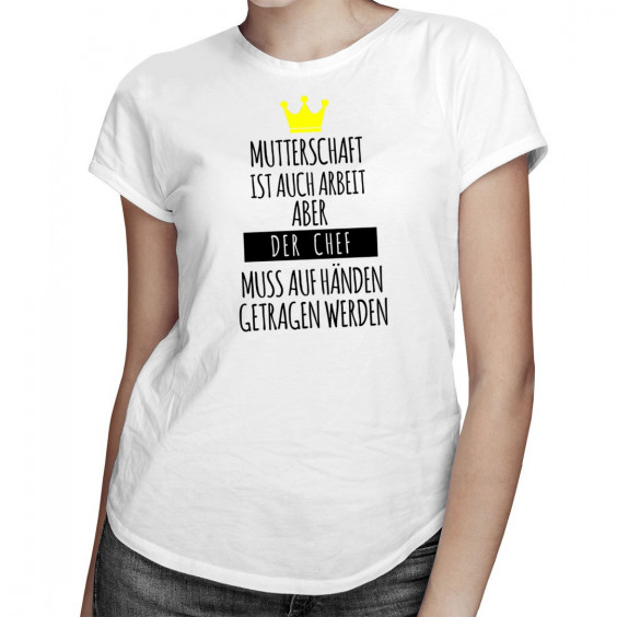 Mutterschaft ist auch Arbeit - damen t-shirt mit Aufdruck
